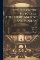 Lectures on the History of Literature, Ancient and Modern; Volume I
