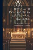 Life of Saint Dominic, Tr. By Mrs. Edward Hazeland