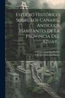 Estudio Histórico Sobre Los Cañaris, Antiguos Habitantes De La Provincia Del Azuay...