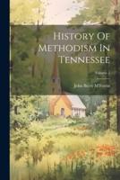 History Of Methodism In Tennessee; Volume 1