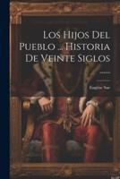 Los Hijos Del Pueblo ... Historia De Veinte Siglos ......