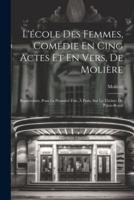 L'école Des Femmes, Comédie En Cing Actes Et En Vers, De Molière