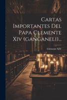 Cartas Importantes Del Papa Clemente Xiv (Ganganeli)...