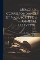 Mémoires Correspondance Et Manuscrits Du Général Lafayette...