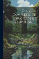 Oeuvres Complètes De Thucidide Et Xénophon......