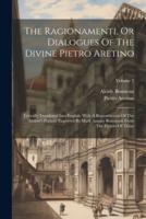 The Ragionamenti, Or Dialogues Of The Divine Pietro Aretino