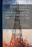 The Design of a 15,500 Kw. Generating Station With a 2,000 Kw. D.C. Railway Substation