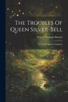 The Troubles Of Queen Silver-Bell