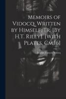 Memoirs of Vidocq, Written by Himself. Tr. [By H.T. Riley]. [With Plates, Cm.16]