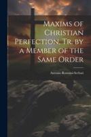 Maxims of Christian Perfection, Tr. By a Member of the Same Order