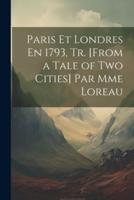 Paris Et Londres En 1793, Tr. [From a Tale of Two Cities] Par Mme Loreau