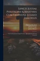 Sancti Justini Philosophi & Martyris Cum Tryphone Judaeo Dialogus