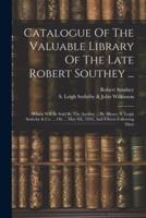 Catalogue Of The Valuable Library Of The Late Robert Southey ...