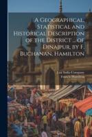 A Geographical, Statistical and Historical Description of the District ... Of Dinajpur, by F. Buchanan, Hamilton