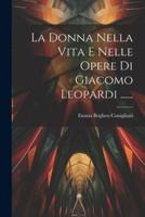 La Donna Nella Vita E Nelle Opere Di Giacomo Leopardi ......