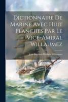 Dictionnaire De Marine Avec Huit Planches Par Le Vice-Amiral Willaumez