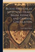 Blood Pressure as Affecting Heart, Brain, Kidneys, and General Circulation