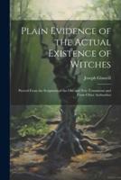 Plain Evidence of the Actual Existence of Witches