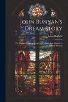John Bunyan's Dream Story; the Pilgrim's Progress Retold for Children and Adapted to School Reading