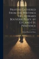 Prayers Gathered From the Writings of ... Edward Bouverie Pusey, by E.H. And F.H. Penitence