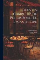 Oeuvres Complètes De Petrus Borel Le Lycanthrope; Volume 2