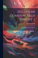 Euclidean Quantum Field Theory. I