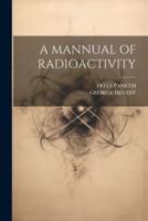 A Mannual of Radioactivity