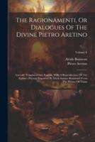 The Ragionamenti, Or Dialogues Of The Divine Pietro Aretino