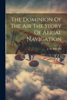 The Dominion Of The Air The Story Of Aerial Navigation