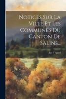 Notices Sur La Ville Et Les Communes Du Canton De Salins...