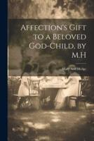 Affection's Gift to a Beloved God-Child, by M.H
