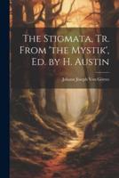 The Stigmata, Tr. From 'The Mystik', Ed. By H. Austin