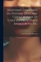 Anatomie Comparée Du Systeme Dentaire Chez L'homme Et Chez Les Principaux Animaux, Av. Fig