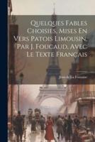 Quelques Fables Choisies, Mises En Vers Patois Limousin, Par J. Foucaud, Avec Le Texte Français