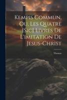 Kempis Commun, Ou, Les Quatre [Sic] Livres De L'imitation De Jesus-Christ