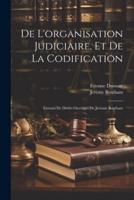 De L'organisation Judiciaire, Et De La Codification