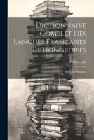 Dictionnaire Complet Des Langues Françaises Et Hongroises