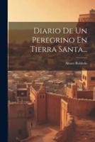 Diario De Un Peregrino En Tierra Santa...