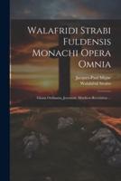 Walafridi Strabi Fuldensis Monachi Opera Omnia