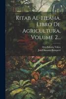 Kitab Al-Filâha. Libro De Agricultura, Volume 2...