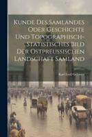 Kunde Des Samlandes Oder Geschichte Und Topographisch-Statistisches Bild Der Ostpreussischen Landschaft Samland