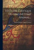 Histoire Critique Du Magnétisme Animal...