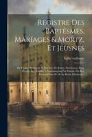 Registre Des Baptêsmes, Maríages & Mortz, Et Jeusnes