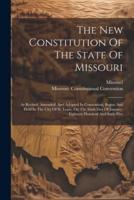 The New Constitution Of The State Of Missouri