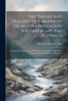 The Theory And Practice Of Painting In Oil And Watercolours For Landscape And Portraits