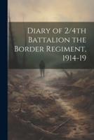 Diary of 2/4Th Battalion the Border Regiment, 1914-19