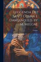 Leggenda Dei Santi Cosma E Damiano [Ed. By M. Melga].