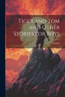 Tiger and Tom and Other Stories for Boys