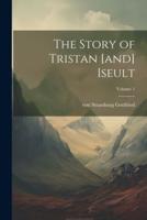 The Story of Tristan [And] Iseult; Volume 1