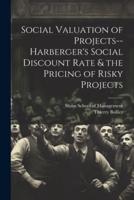 Social Valuation of Projects--Harberger's Social Discount Rate & The Pricing of Risky Projects